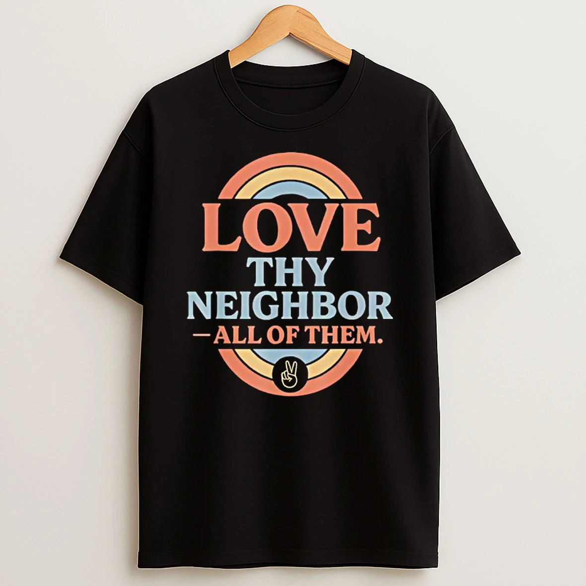 Love Thy Neighbor All Of Them T Shirt