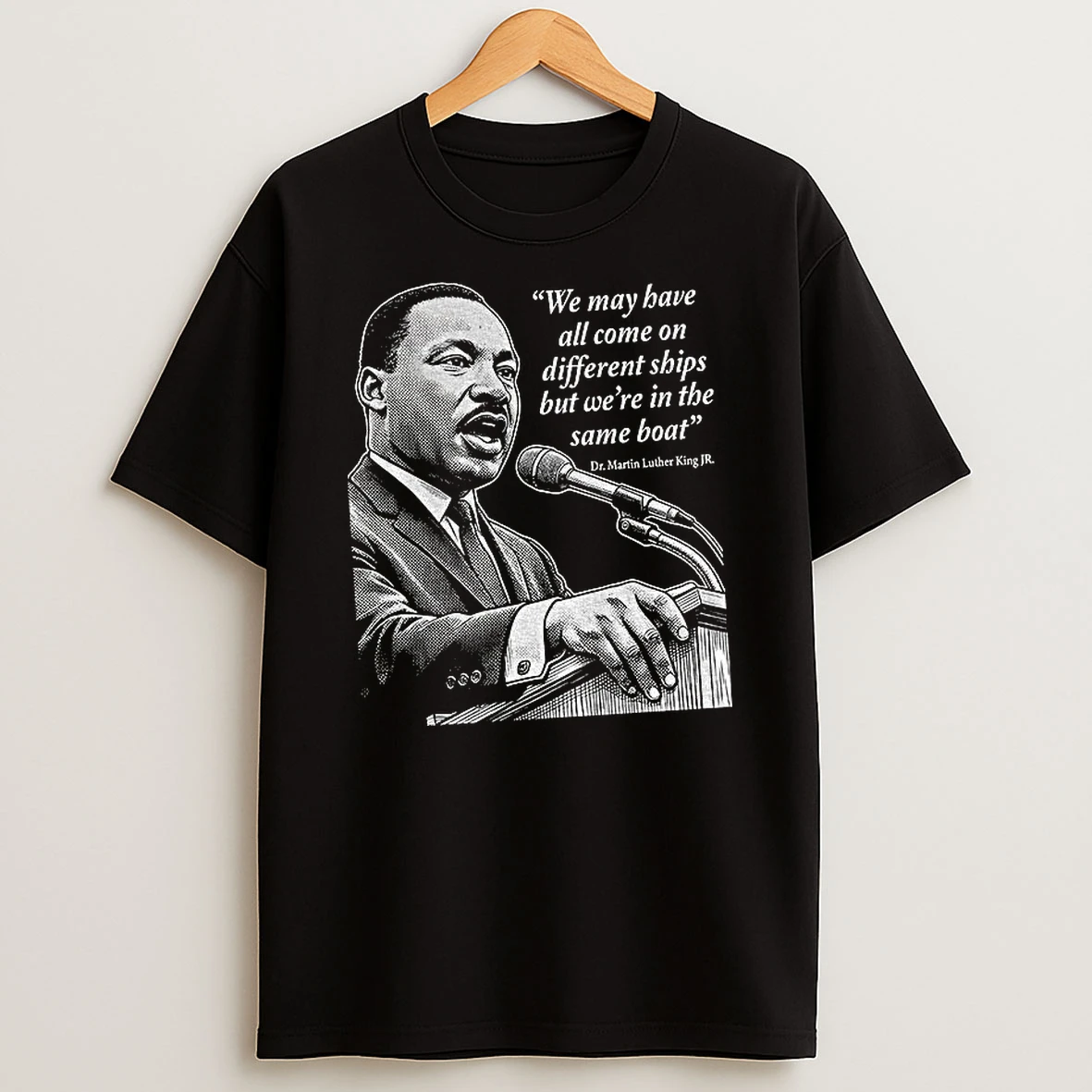 Martin Luther King Day African American Quote We May Have All Come On Different Ships T Shirt