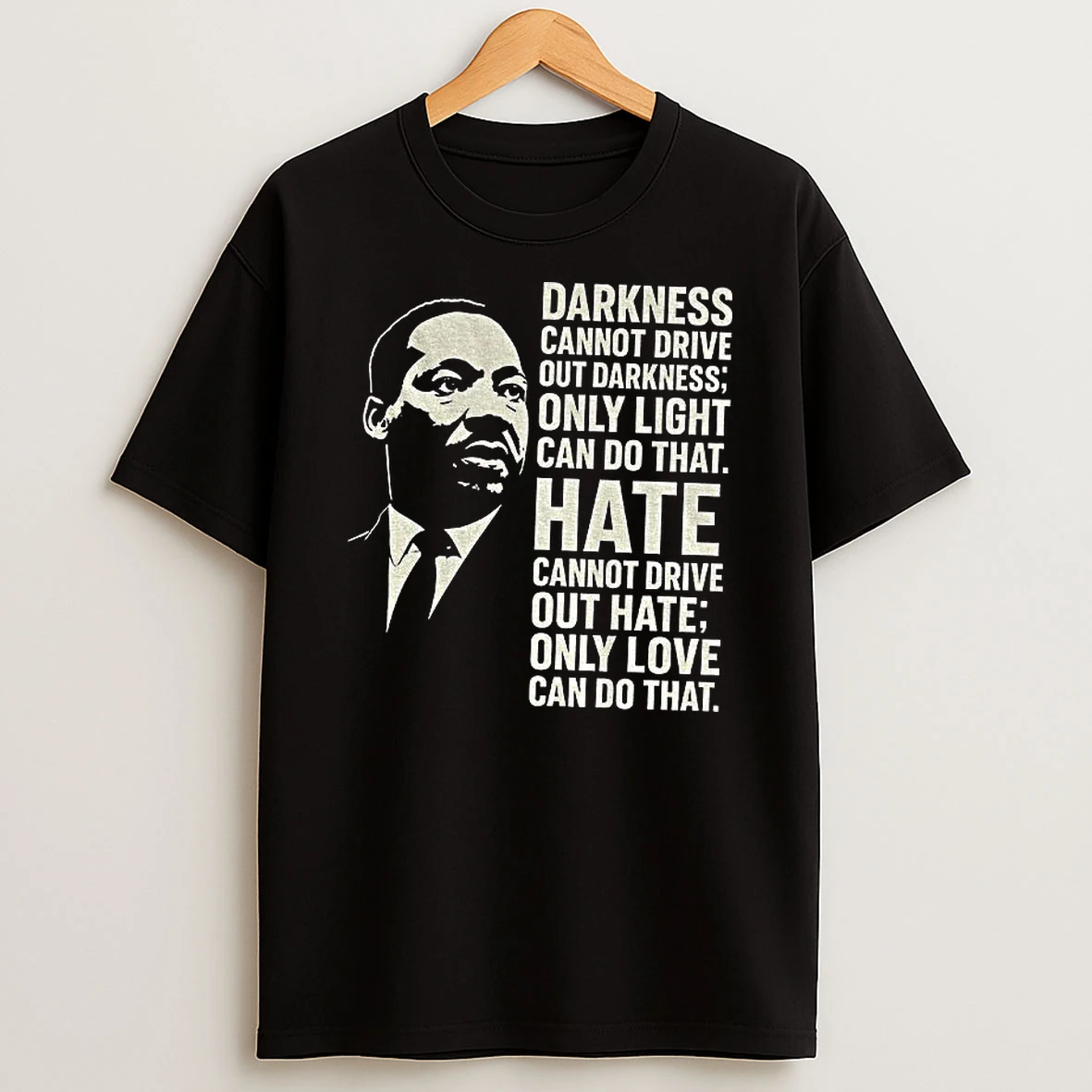 Martin Luther King Day Quote Darkness Cannot Drive Out Darkness Only Light Can Do That T Shirt