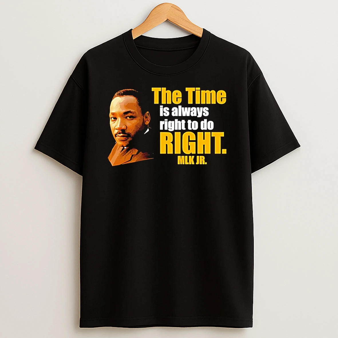 Martin Luther King Jr The Time Is Always Right To Do Right Mlk Jr T Shirt