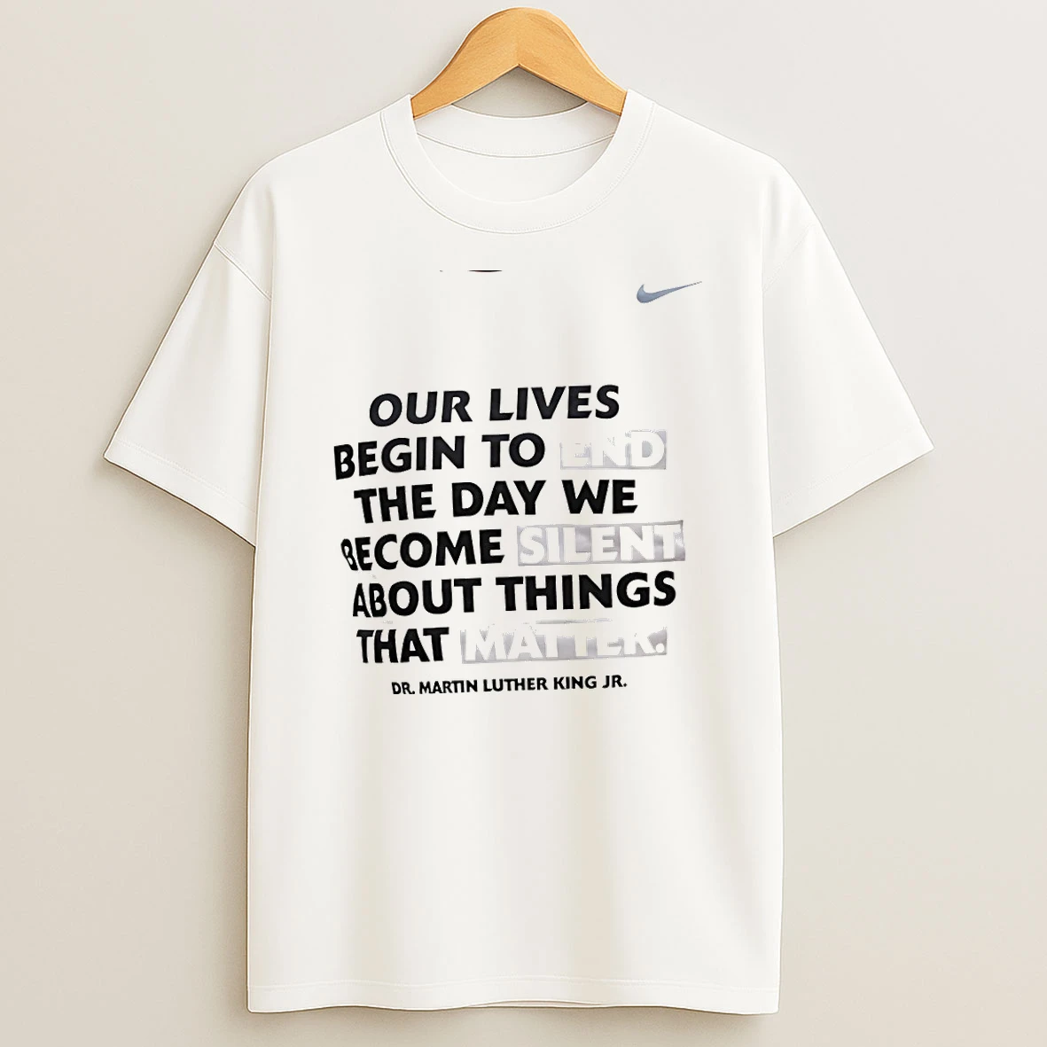 Martin Luther King Jr Our Lives Begin To End The Day We Become Silent About Things That Matter T Shirt