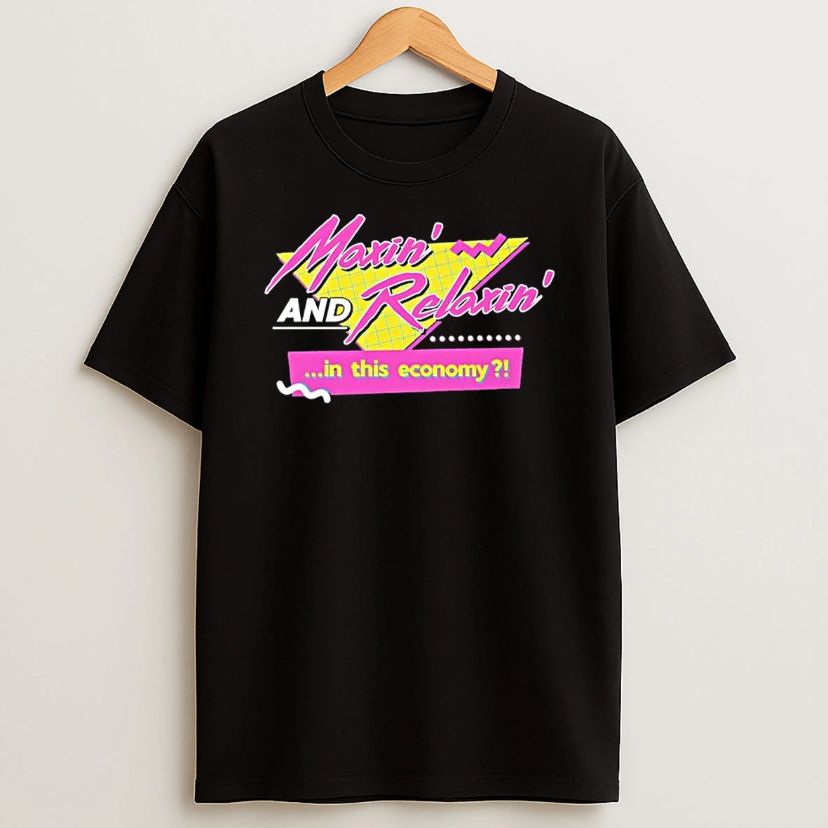 Maxin And Relaxin In This Economy T Shirt