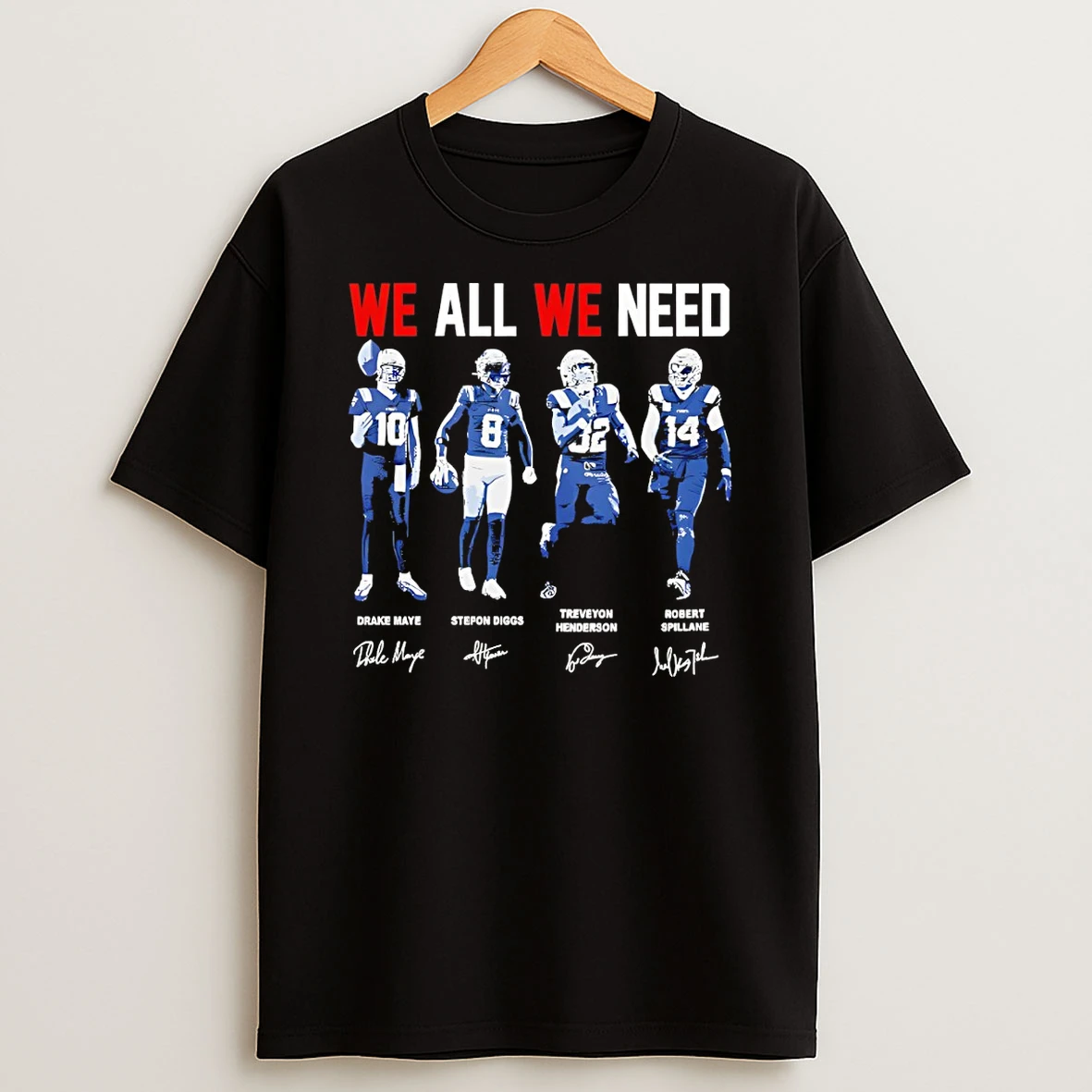 Maye Diggs Henderson Spillane New England Patriots Football We All We Need Signatures T Shirt