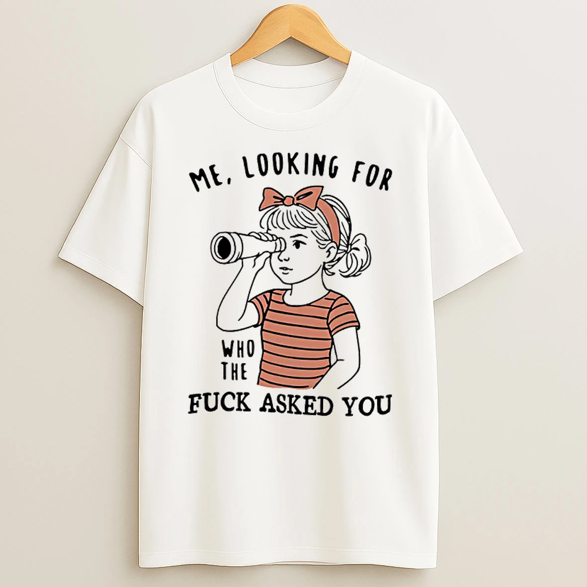 Me Looking For Who The Fuck Asked You T Shirt
