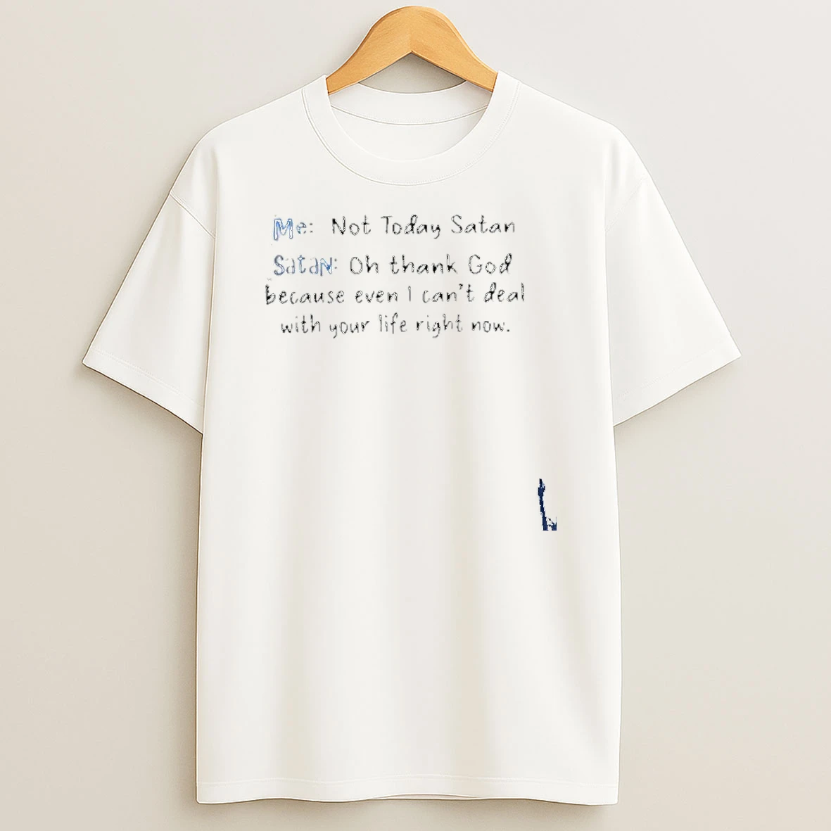 Me Not Today Satan And Satan Oh Thank God Because Even I Cant Deal With Your Life Right Now T Shirt