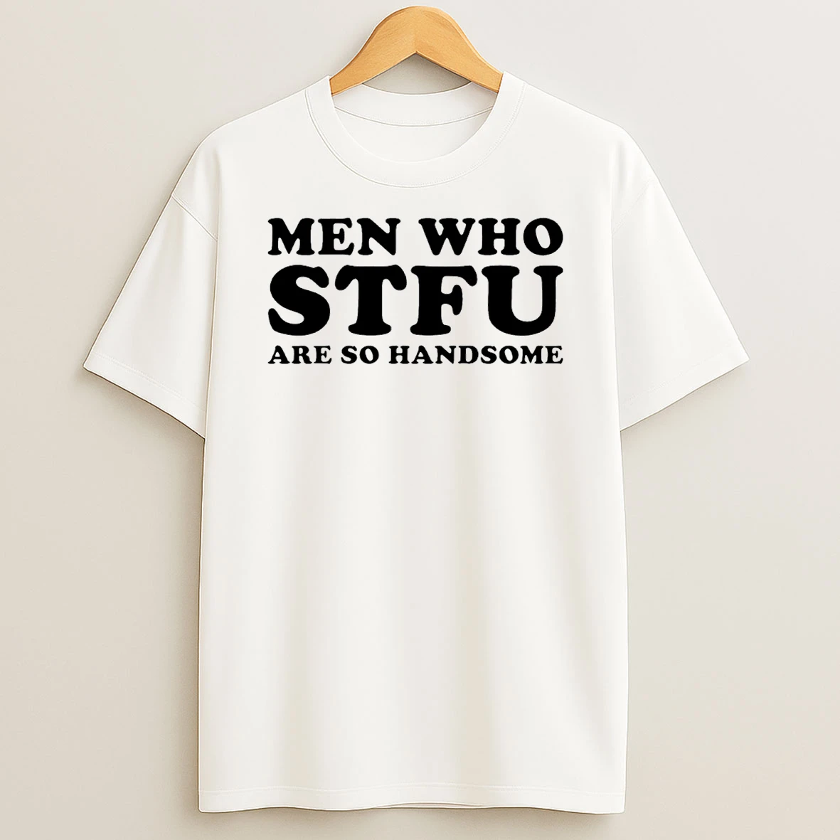 Men Who Stfu Are So Handsome T Shirt
