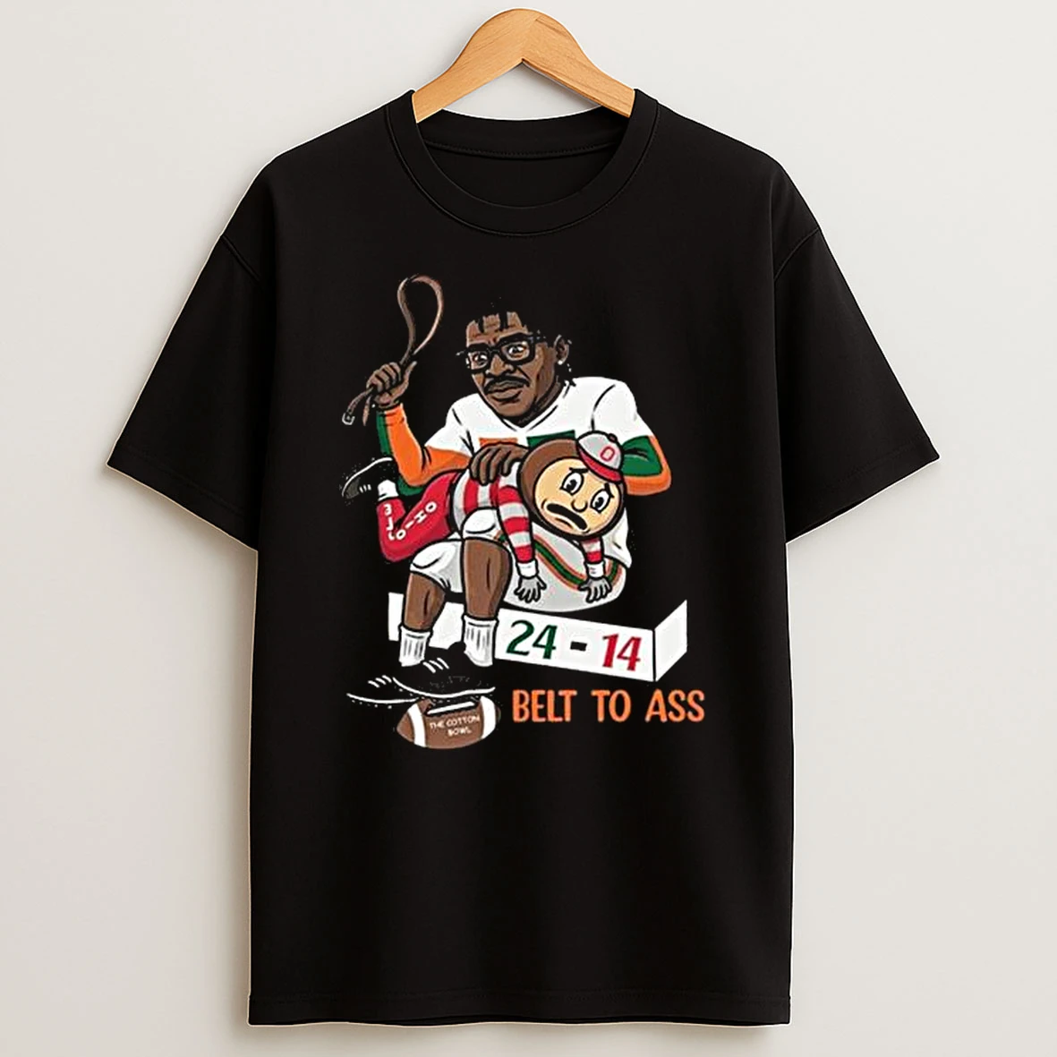 Miami Defeats Ohio State Buckeyes Belt To Ass 24 14 To Win Cotton Bowl 2025 T Shirt