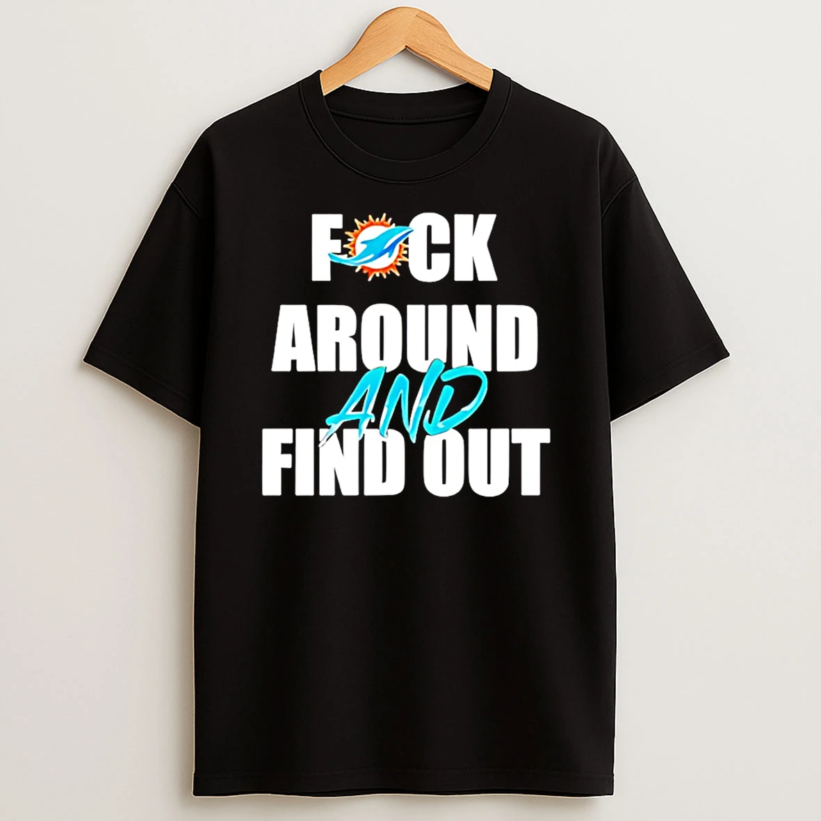 Miami Dolphins Fuck Around And Find Out T Shirt