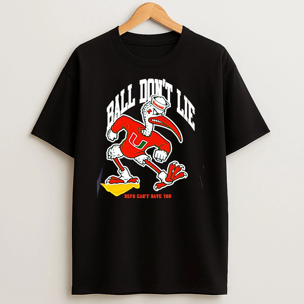 Miami Hurricanes Ball Dont Lie Refs Cant Save You T Shirt