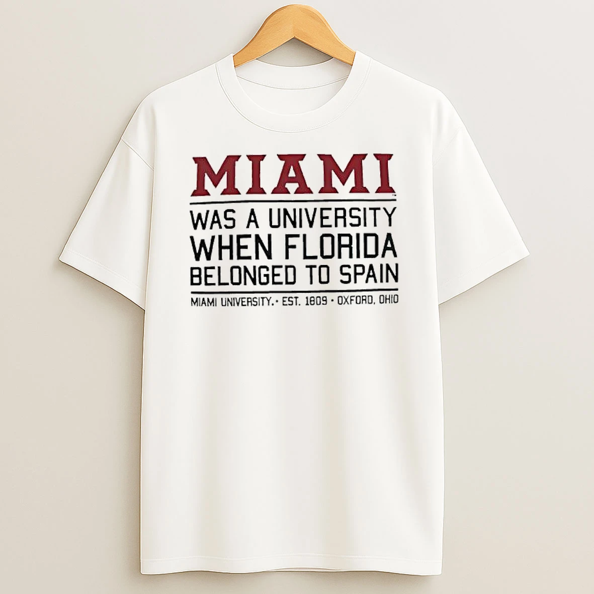 Miami Was A University When Florida Belonged To Spain Miami University Est 1809 Oxford Ohio T Shirt