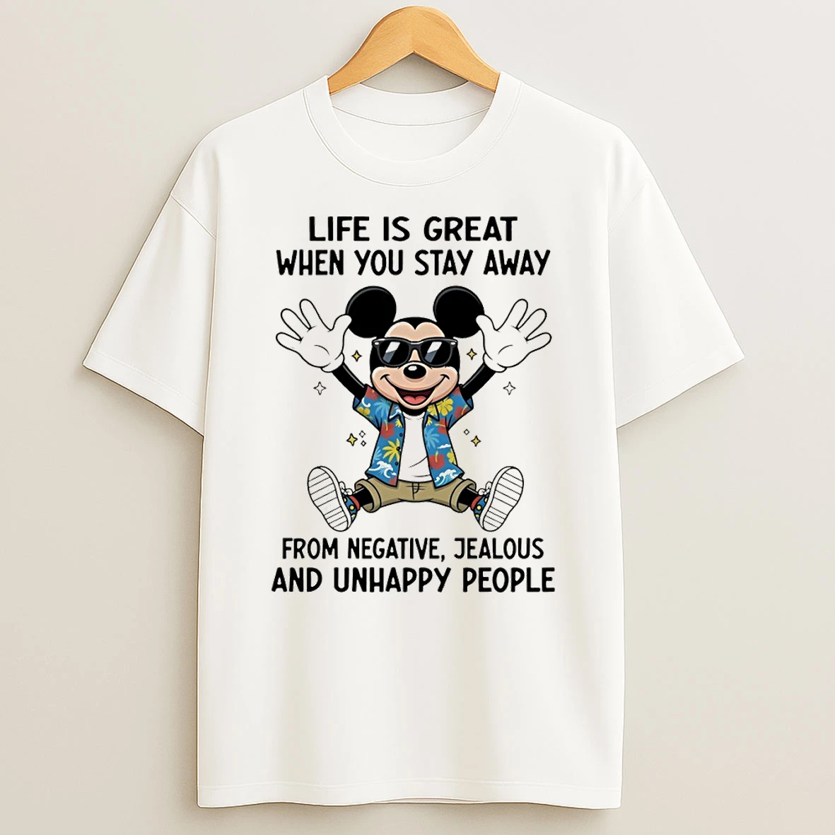 Mickey Life Is Great When You Stay Away From Negative Jealous And Unhappy People T Shirt