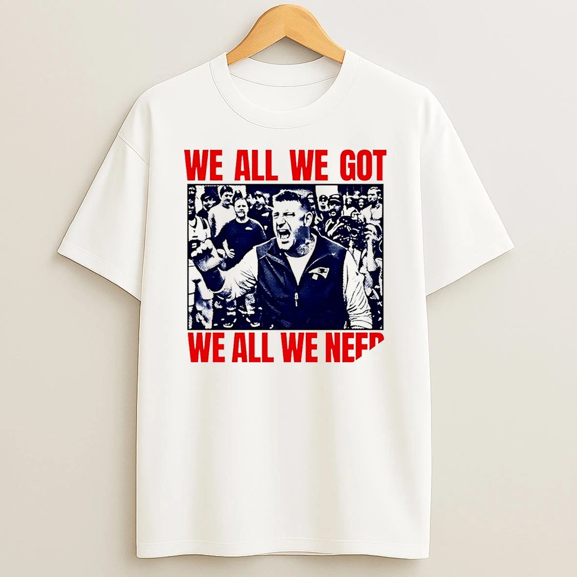 Mike Vrabel New England Patriots We All We Got We All We Need T Shirt