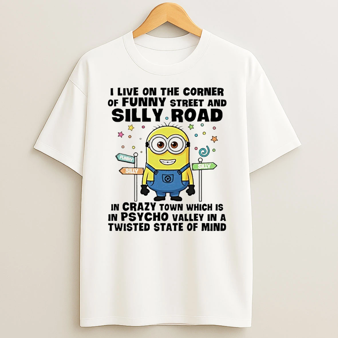 Minion I Live On The Corner Of Funny Street And Silly Road In Crazy Town Which Is In Psycho Valley T Shirt