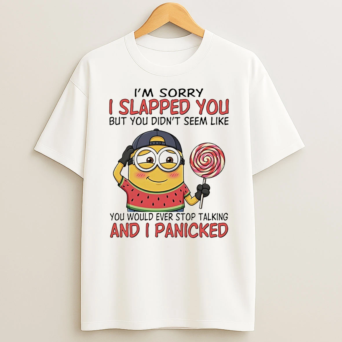 Minion Im Sorry I Slapped You But You Didnt Seem Like You Would Ever Stop Talking And I Panicked T Shirt
