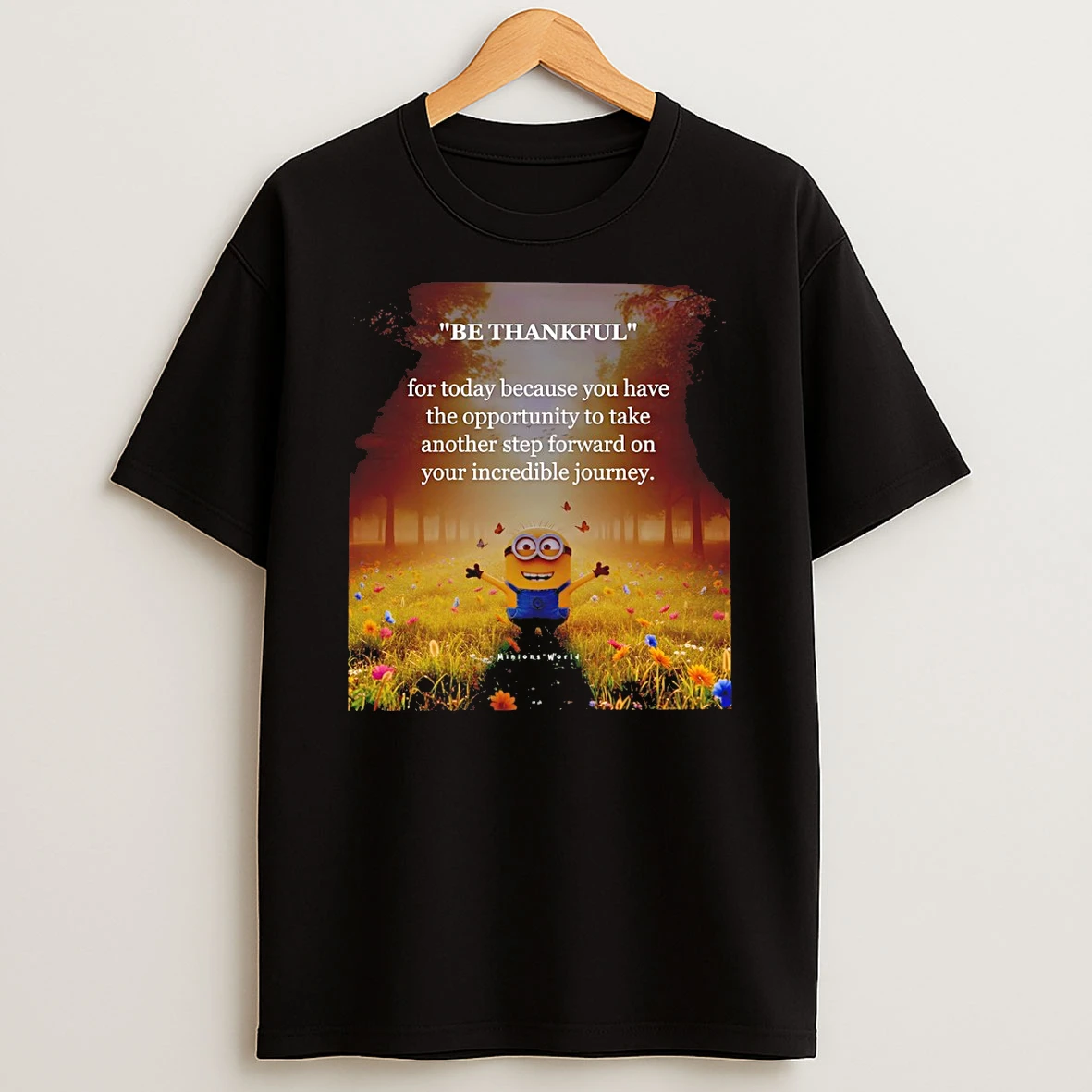 Minion Be Thankful For Today Because You Have The Opportunity Take Another Step Forward T Shirt