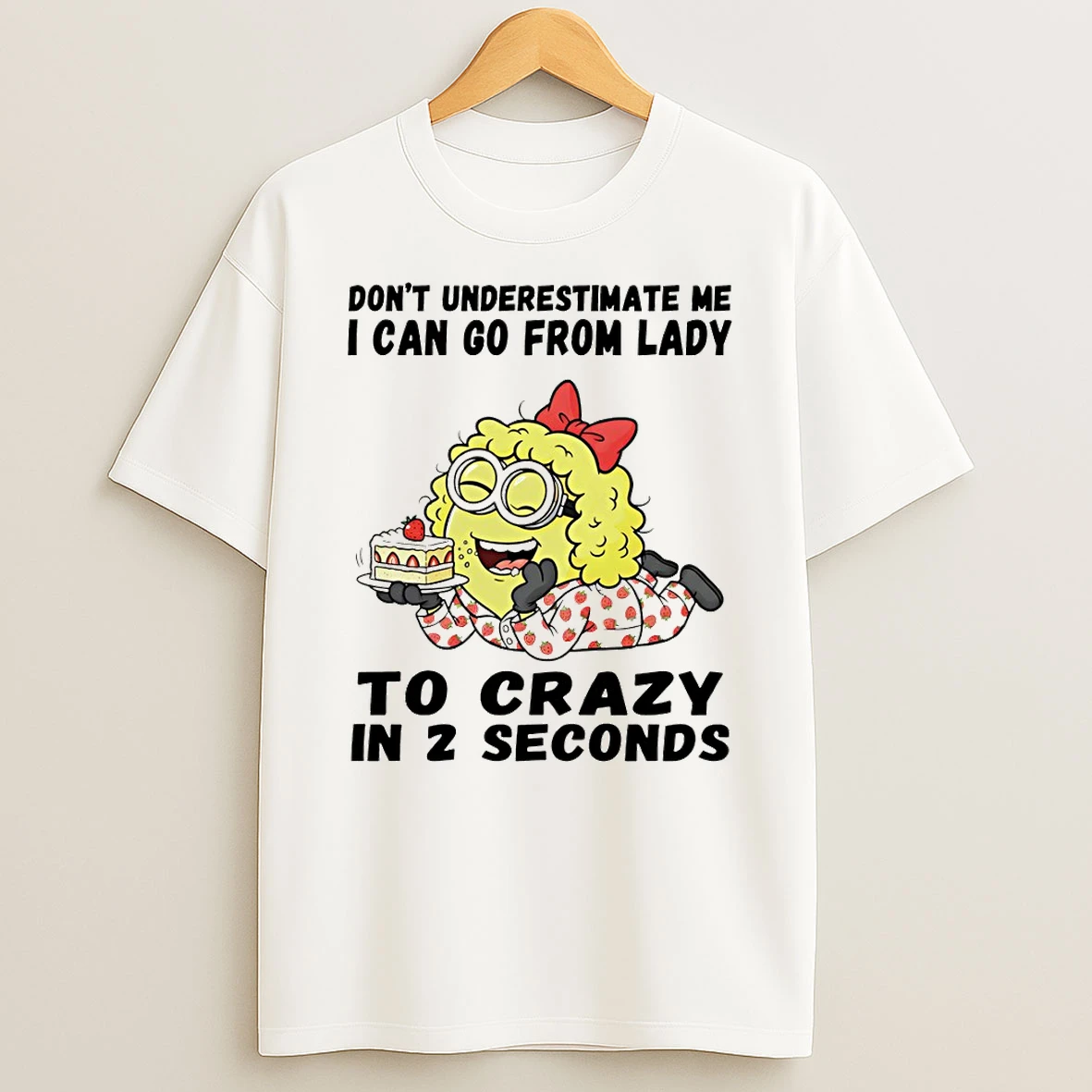 Minion Dont Underestimate Me I Can Go From Lady To Crazy In 2 Seconds T Shirt