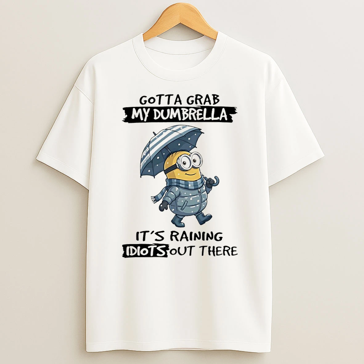 Minion Gotta Grab My Dumbrella Its Raining Idiot Out There T Shirt