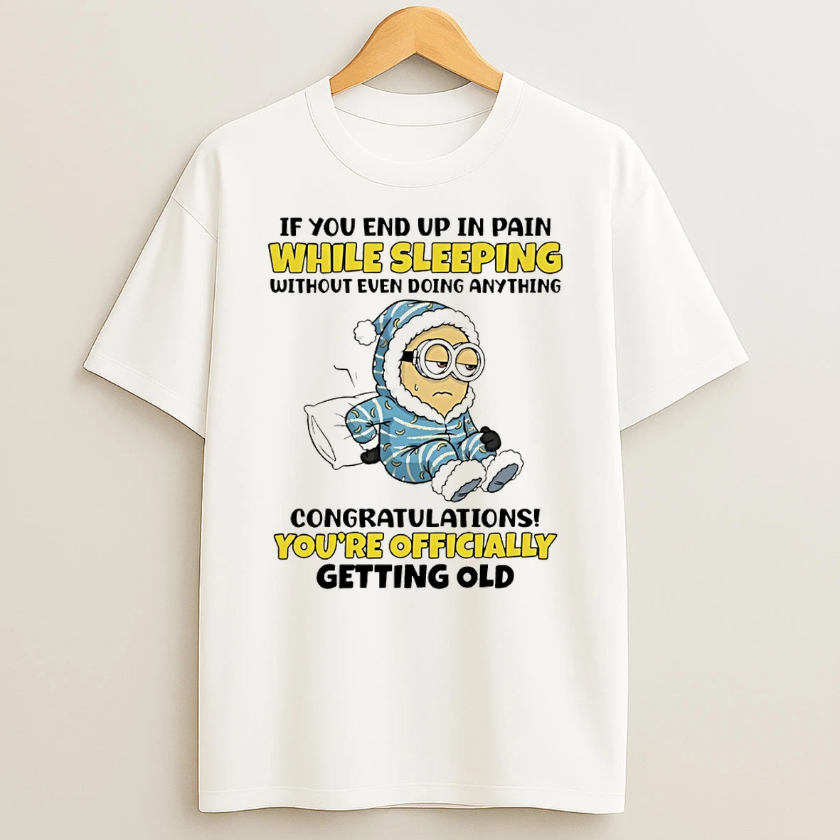 Minion If You End Up In Pain While Sleeping Without Even Doing Anything T Shirt