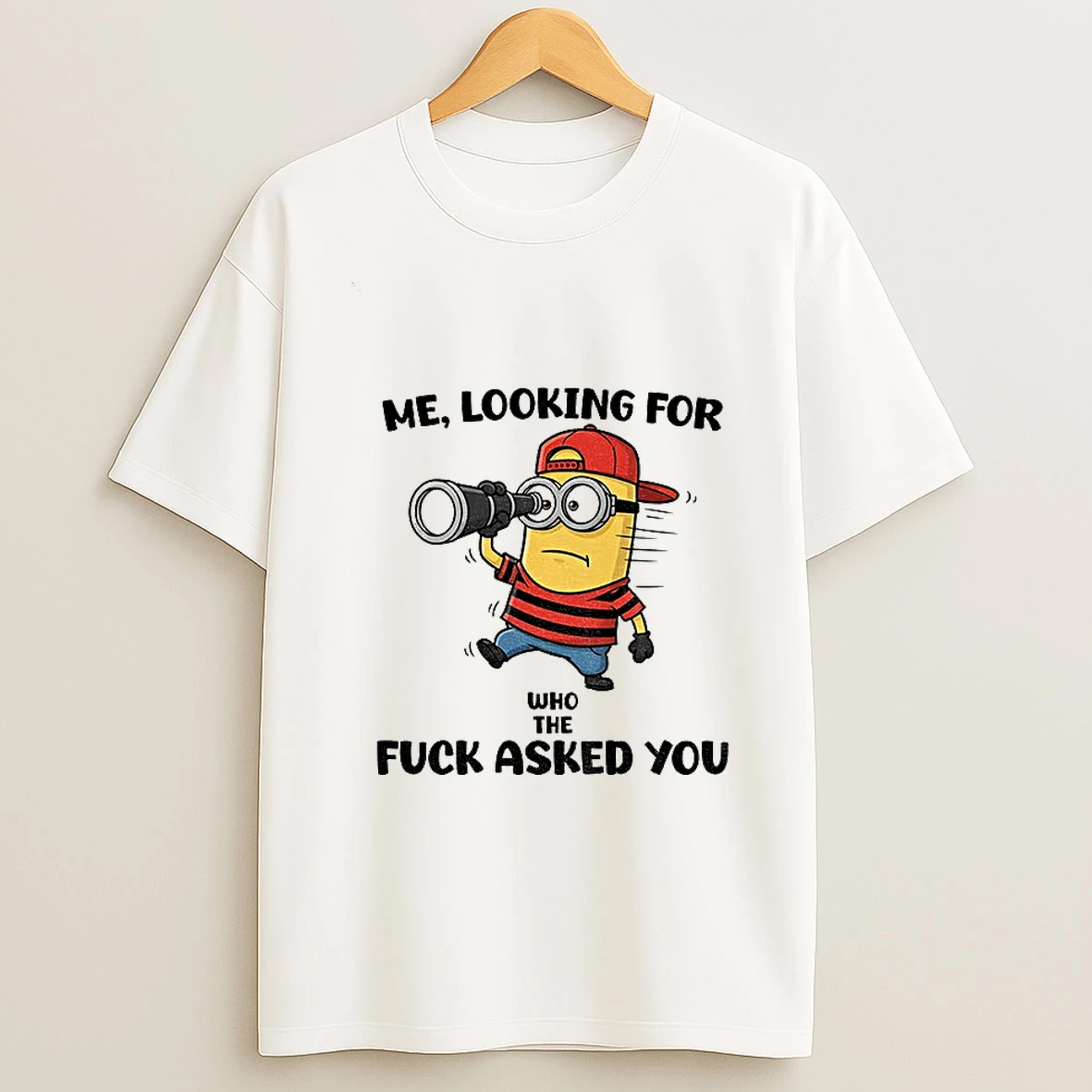 Minion Me Looking For Who The Fuck Asked You T Shirt
