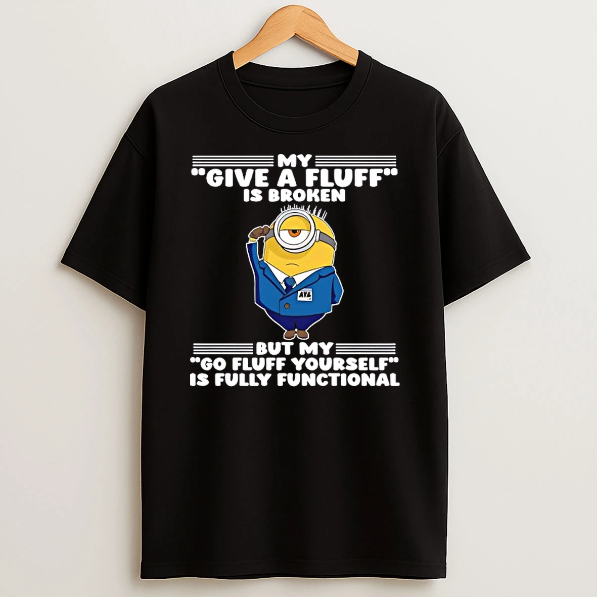 Minion My Give A Fluff Is Broken But My Go Fluff Yourself Is Fully Functional T Shirt