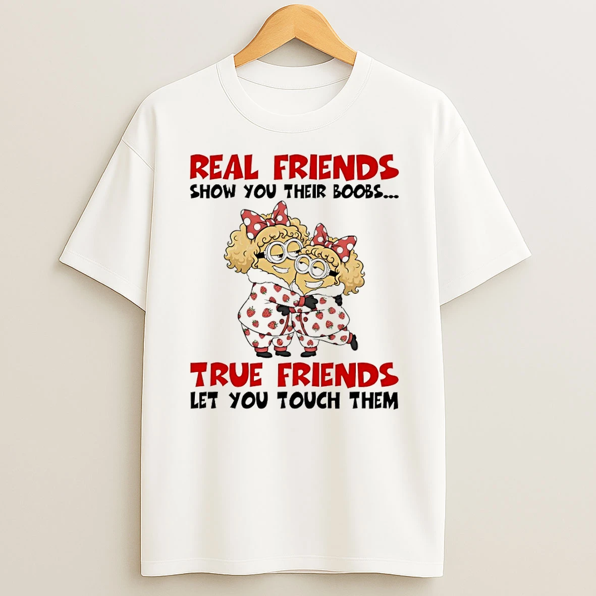 Minion Real Friends Show You Their Boobs True Friends Let You Touch Them T Shirt