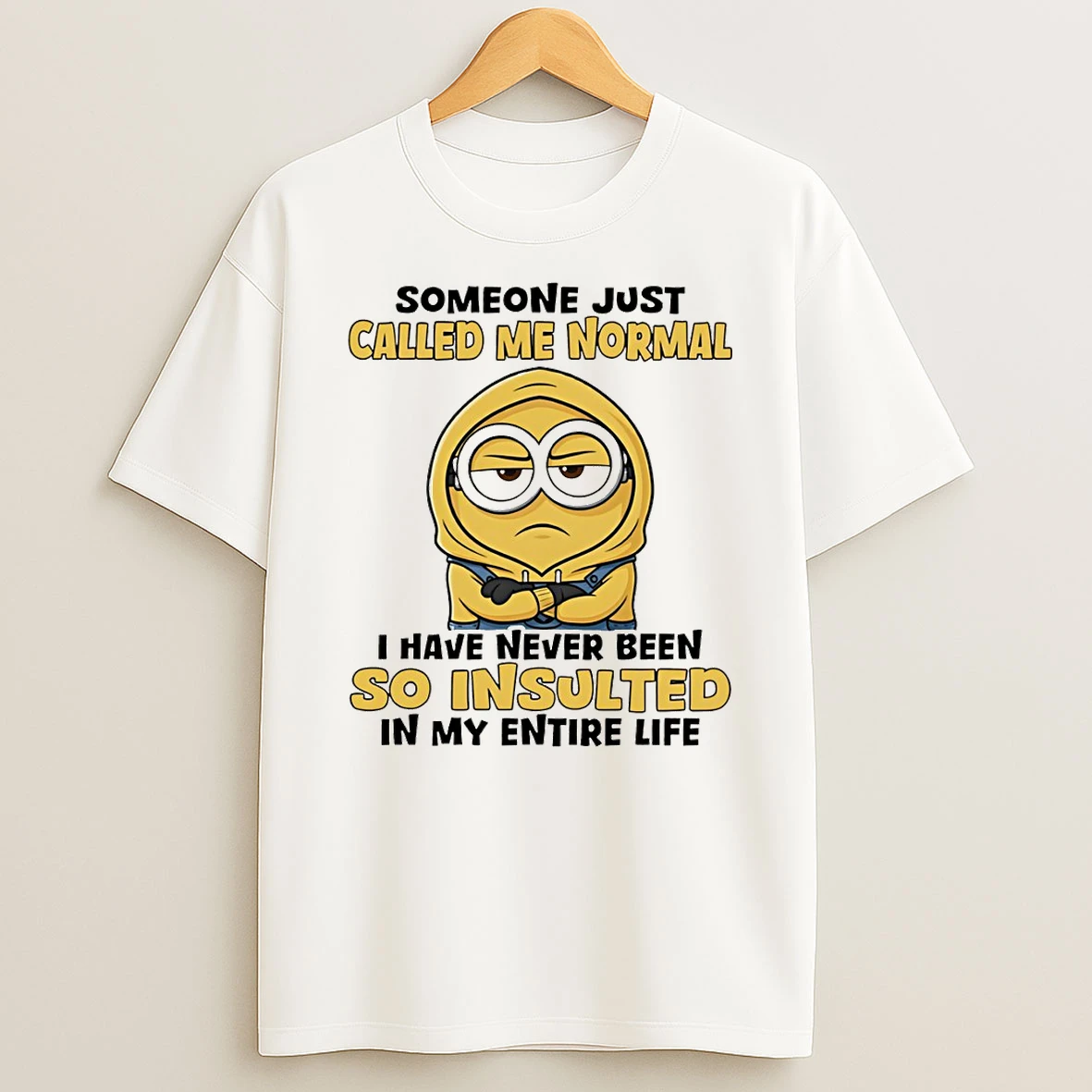 Minion Someone Just Called Me Normal I Have Never Been So Insulted In My Entire Life T Shirt
