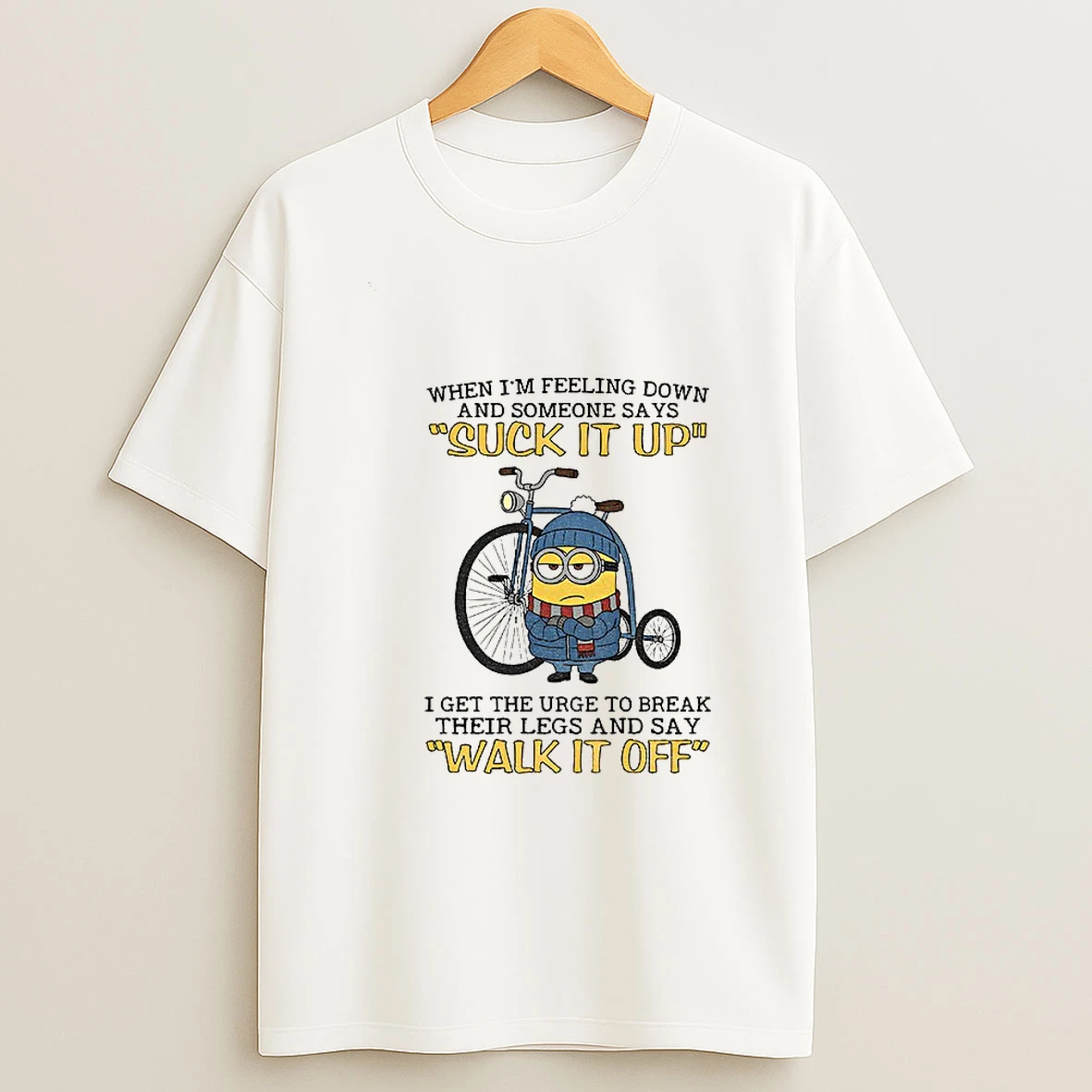 Minion When Im Feeling Down And Some Days Suck It Up I Get The Urge To Break Their Legs And Say T Shirt