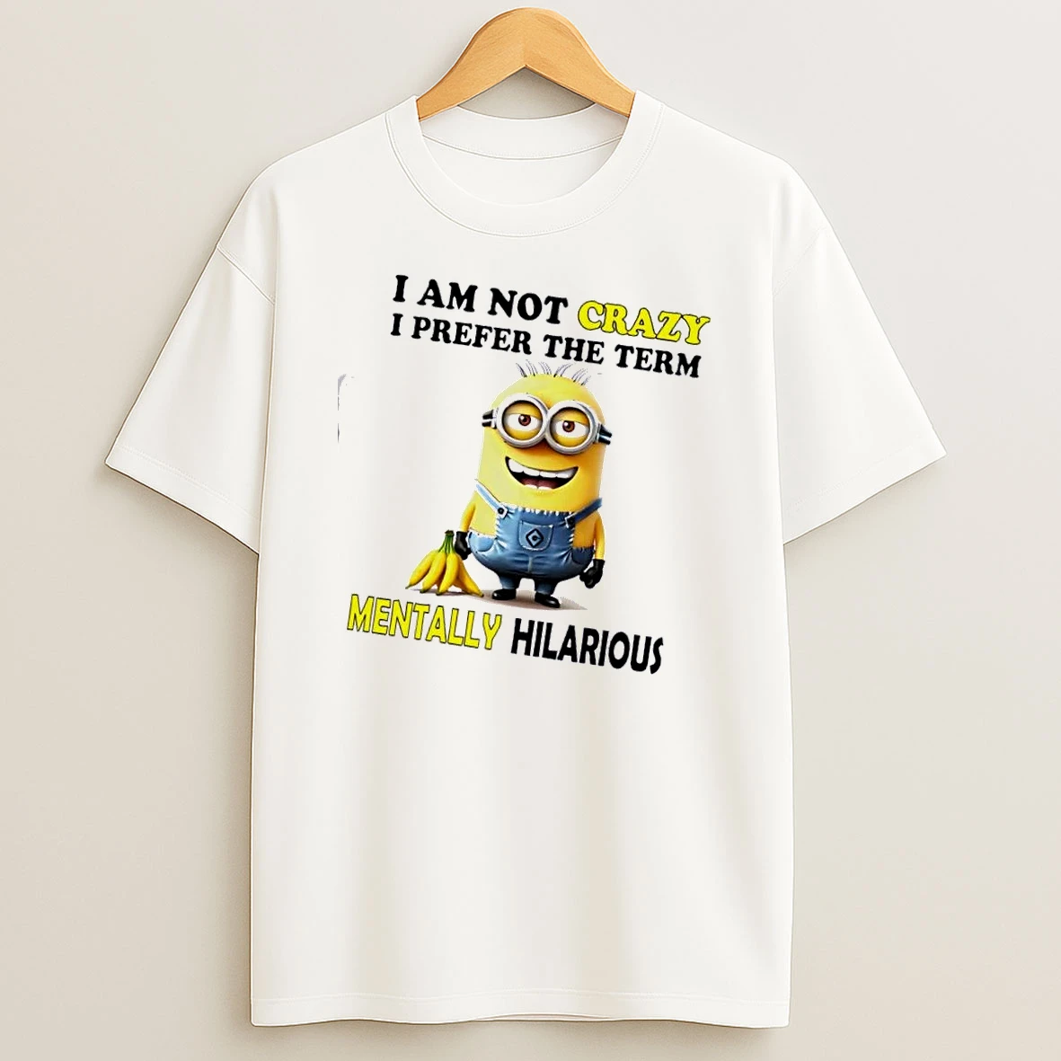 Minions I Am Not Crazy I Prefer The Term Mentally Hilarious T Shirt