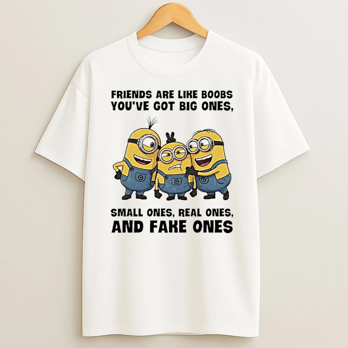 Minions Friends Are Like Boobs Youve Got Big Ones Small Ones Real Ones And Fake Ones T Shirt