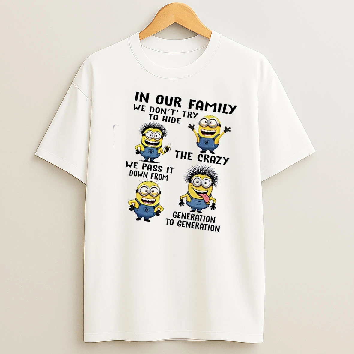 Minions In Our Family We Dont Try To Hide The Crazy We Pass It Down From Generation To Generation T Shirt