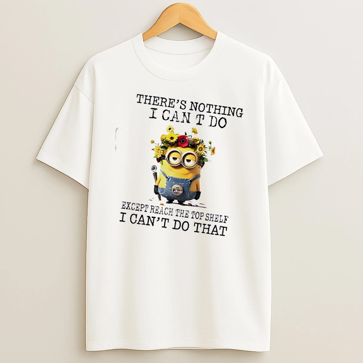 Minions Theres Nothing I Cant Do Except Reach The Top Shelf I Cant Do That T Shirt