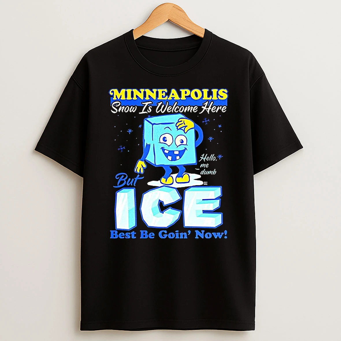 Minneapolis Snow Is Welcome Here But Ice Best Be Goin Now Caricature T Shirt