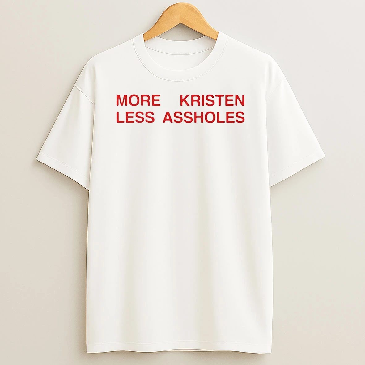 More Kristen Less Assholes T Shirt