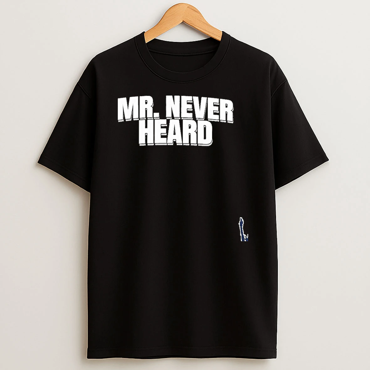 Mr Never Heard T Shirt