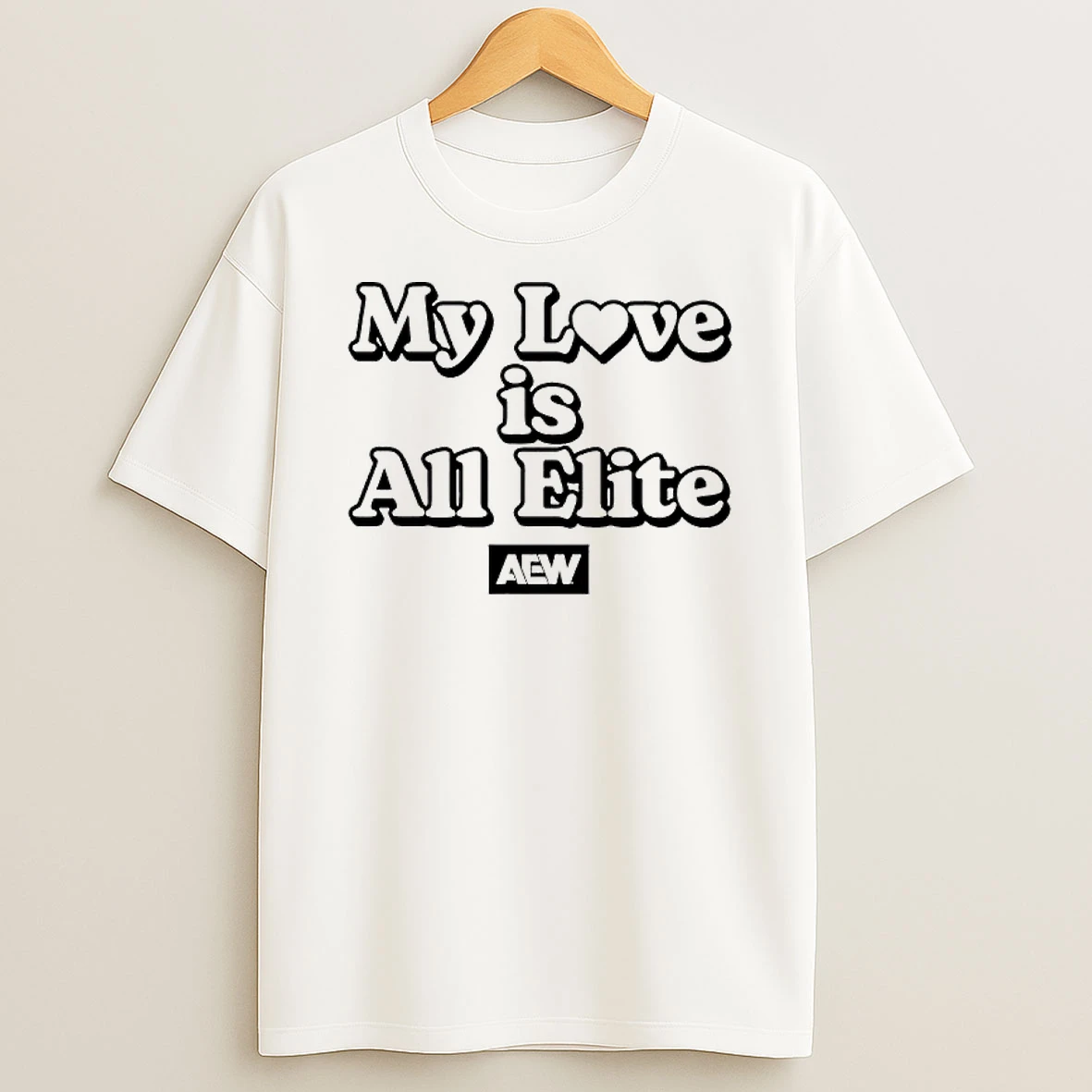 My Love Is All Elite Aew T Shirt