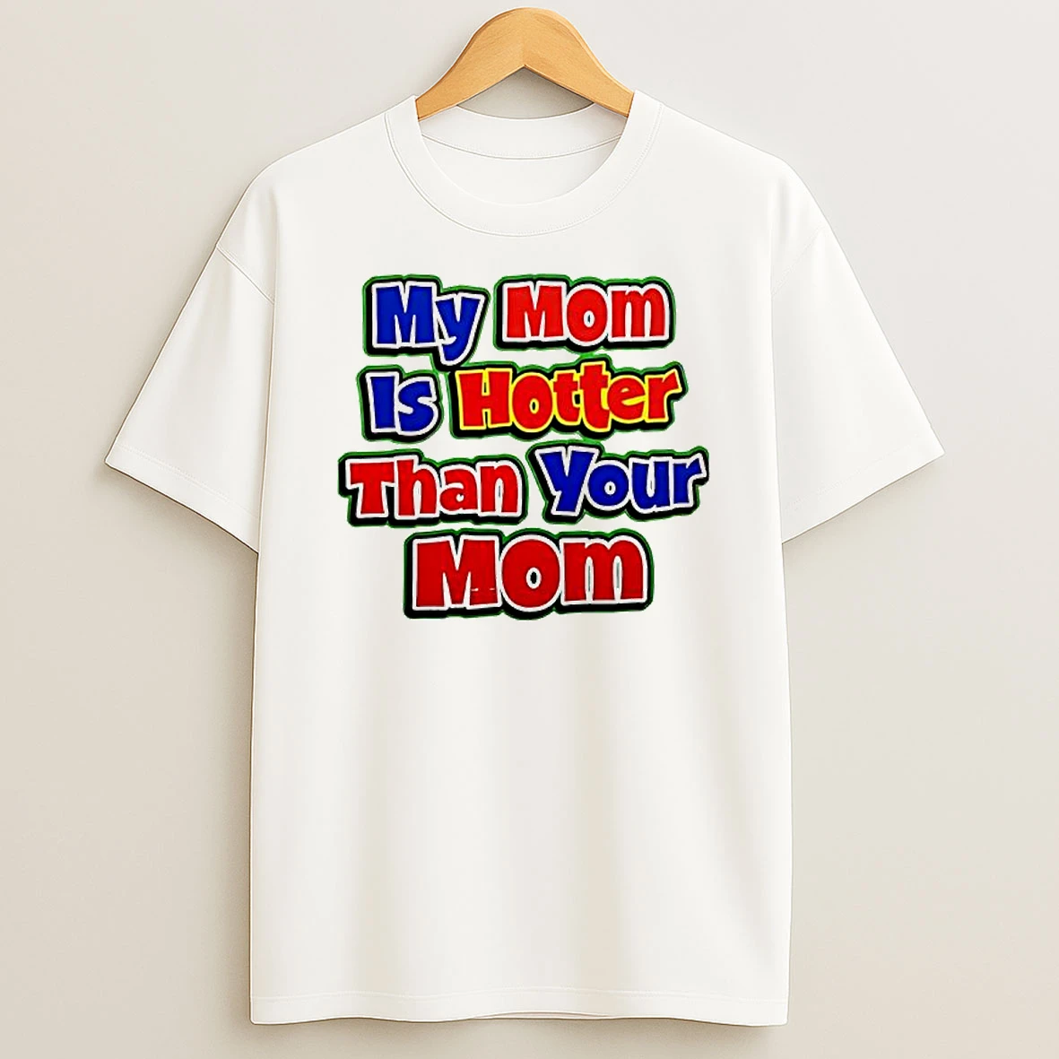 My Mom Is Hotter Than Your Mom Graphic T Shirt