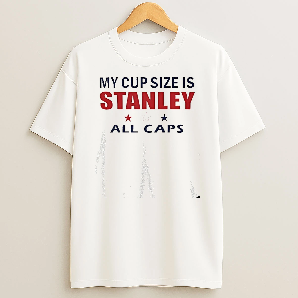 My Cup Size Is Stanley All Caps T Shirt