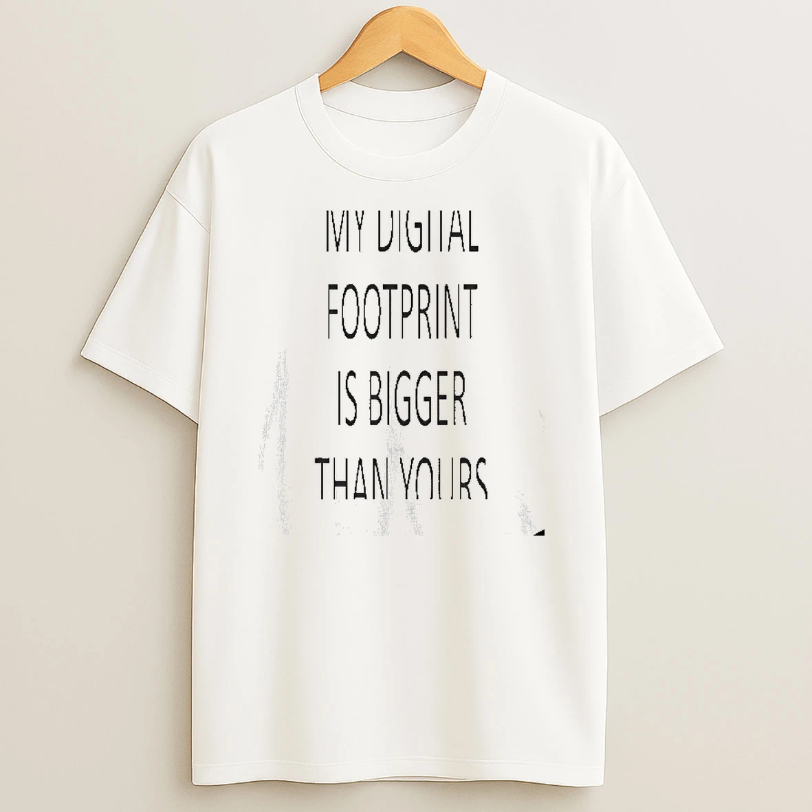 My Digital Footprint Is Bigger Than Yours T Shirt