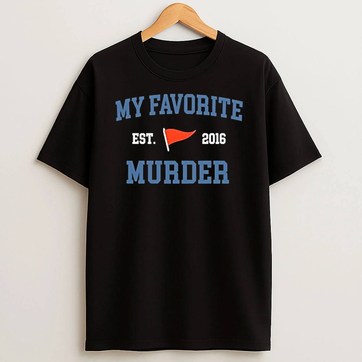 My Favorite Murder Est 2016 T Shirt
