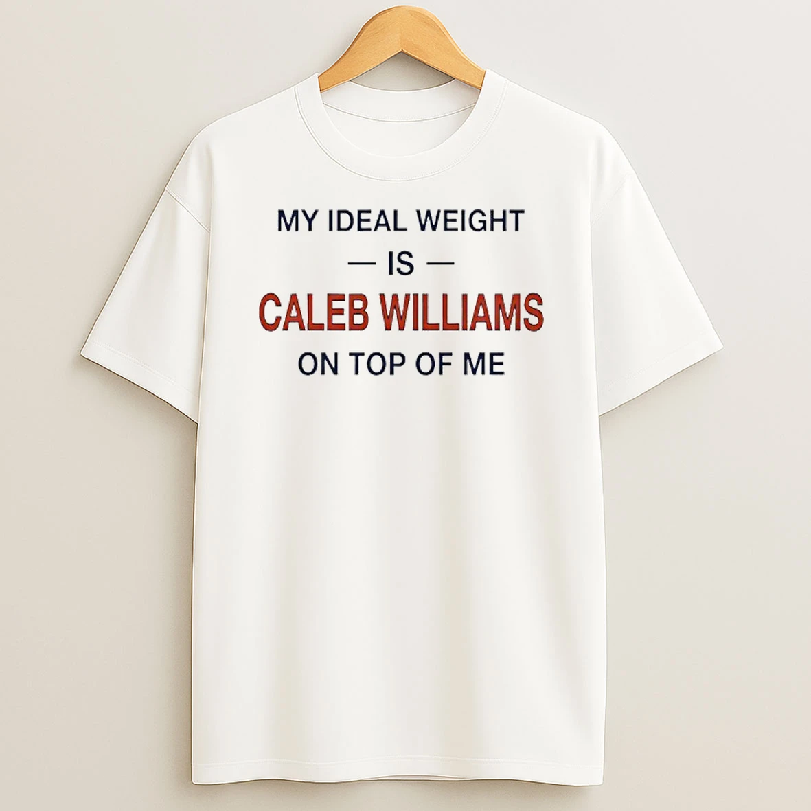 My Ideal Weight Is Caleb Williams On Top Of Me T Shirt