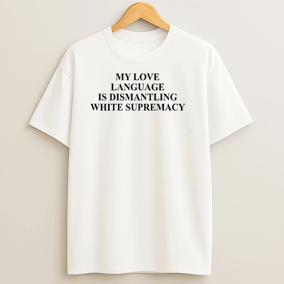 My Love Language Is Dismantling White Supremacy T Shirt
