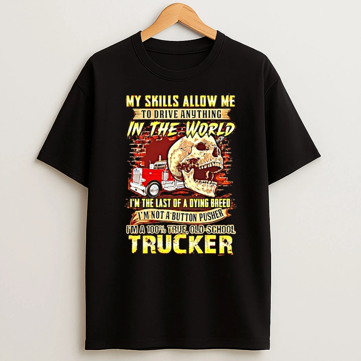 My Skills Allow Me To Drive Anything In The World Skull T Shirt