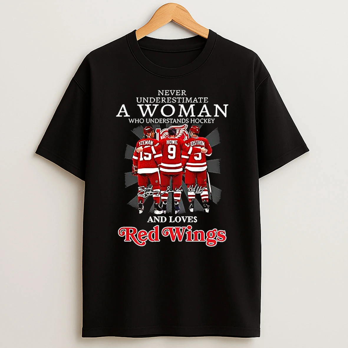 Never Underestimate A Woman Who Loves Detroit Red Wings Hockey Yzerman Howe Lidstrom Signature T Shirt