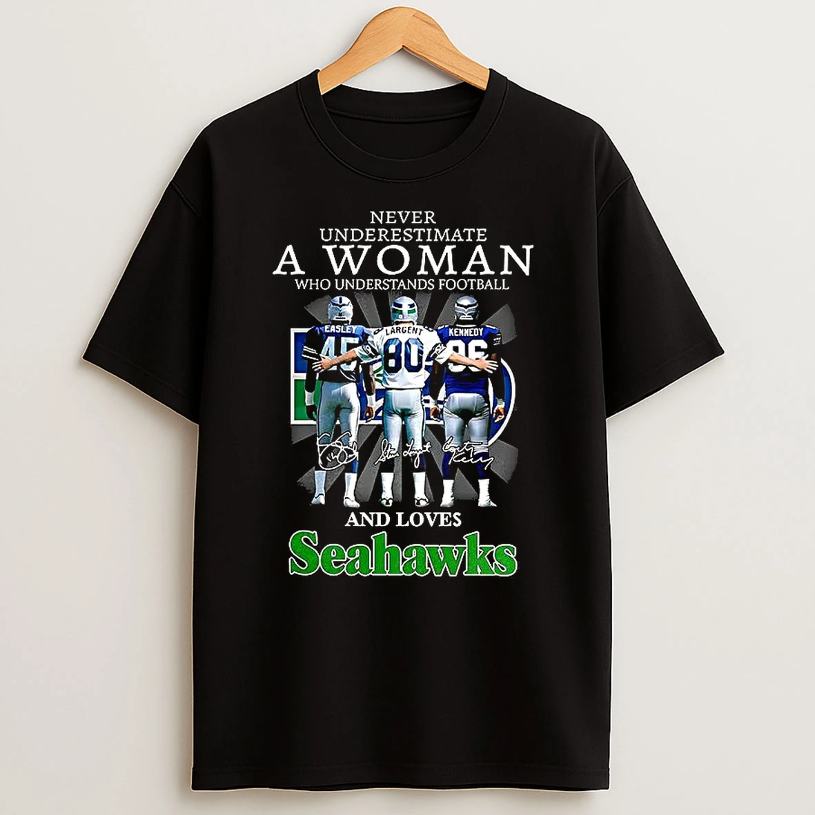 Never Underestimate A Woman Who Loves Seattle Seahawks Easley Largent Kennedy Signature T Shirt