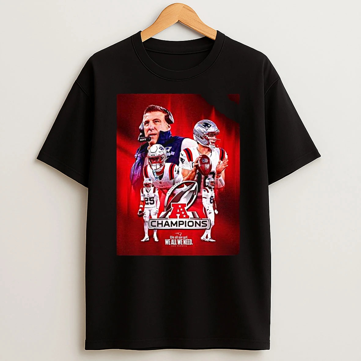New England Patriots 2025 2026 Nfl Afc Champions We All We Got We All We Need T Shirt
