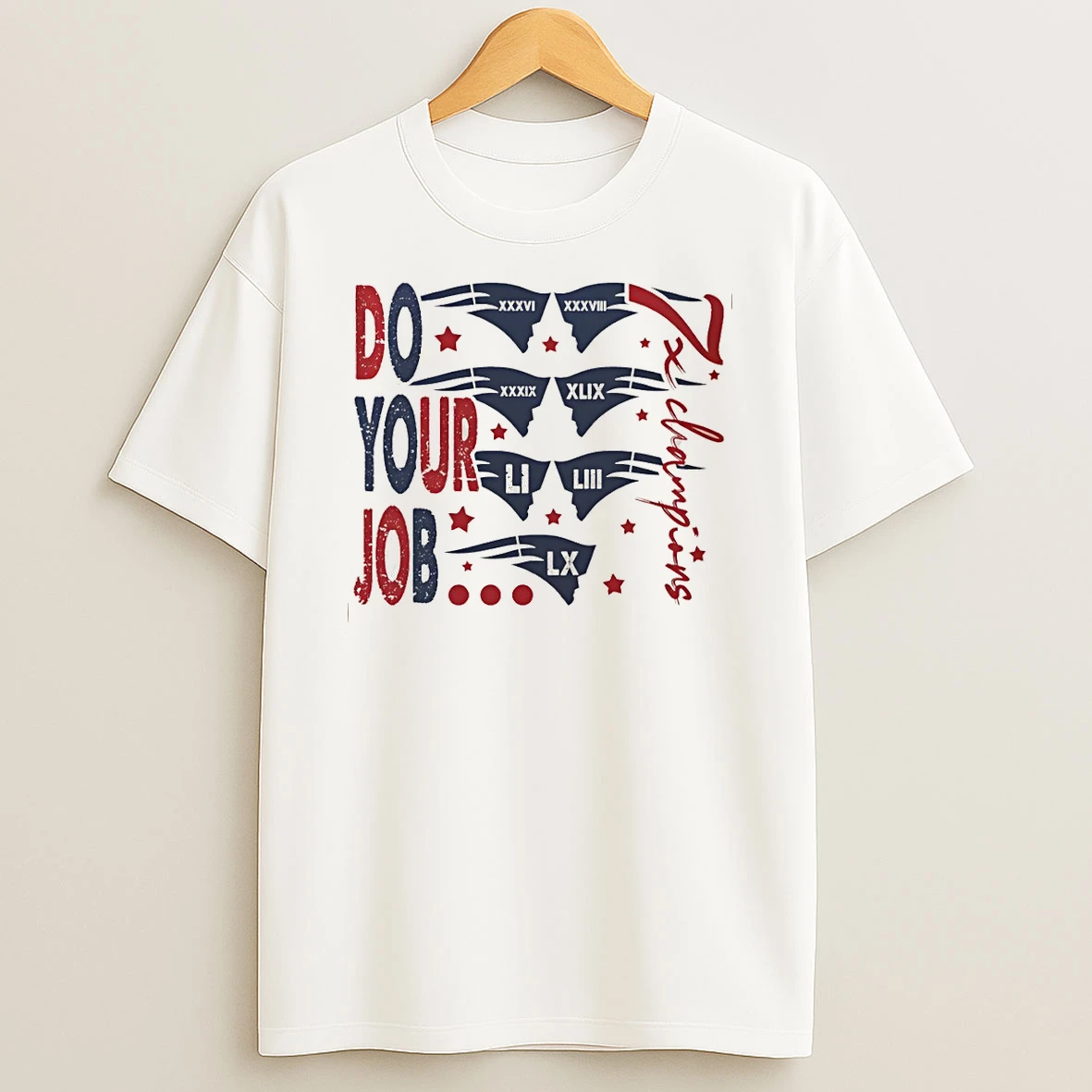 New England Patriots 7x Champions Do Your Job Lets Go Patriots T Shirt