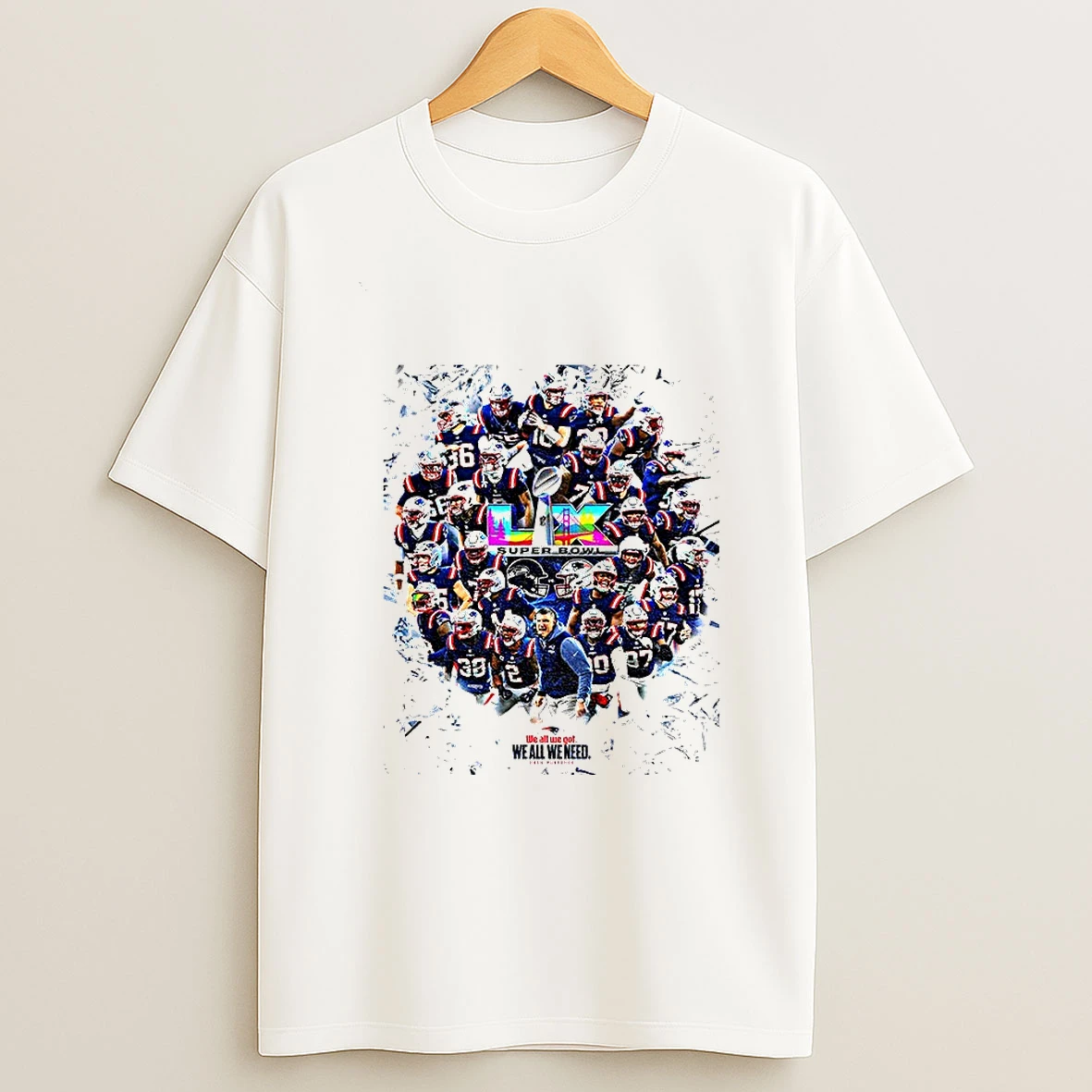 New England Patriots Football Lix Super Bowl We All We Got We All We Need T Shirt
