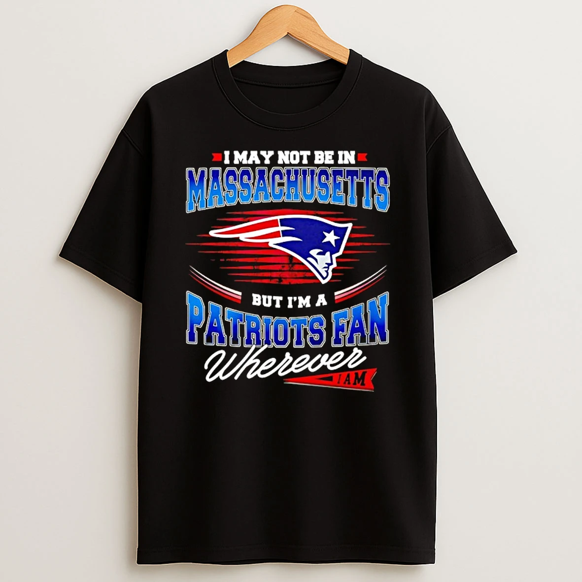 New England Patriots I May Not Be In Massachusetts Patriots Fan Wherever I Am Retro T Shirt