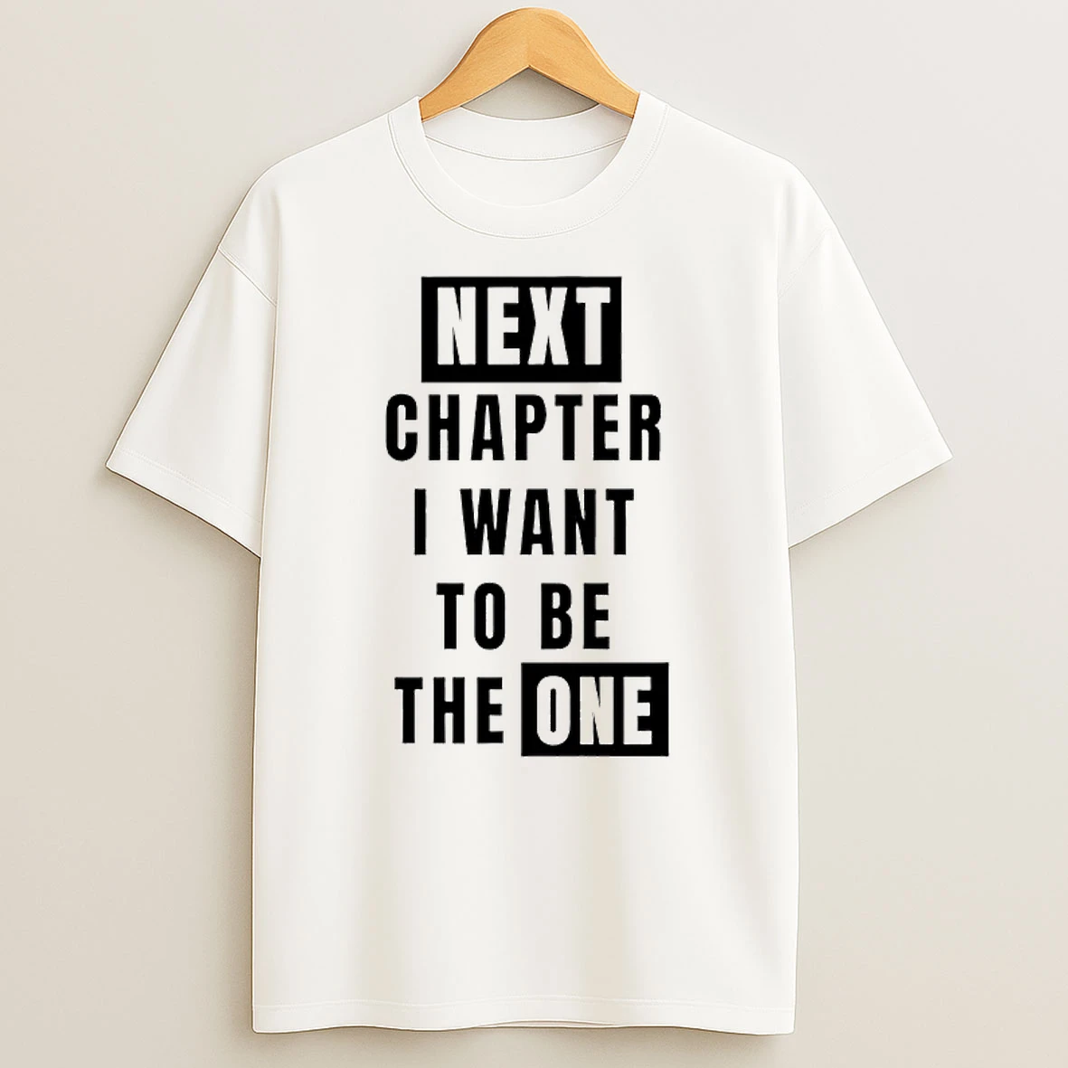 Next Chapter I Want To Be The One T Shirt