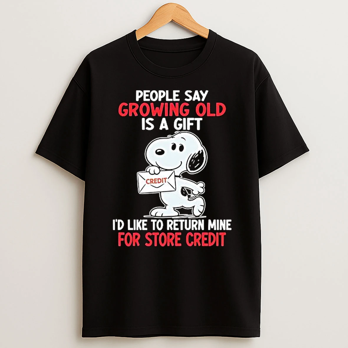 Nice Snoopy People Say Growing Old Is A Gift Id Like To Return Mine For Store Credit T Shirt